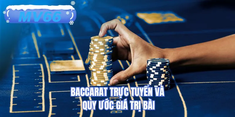 Baccarat trực tuyến và quy ước giá trị bài