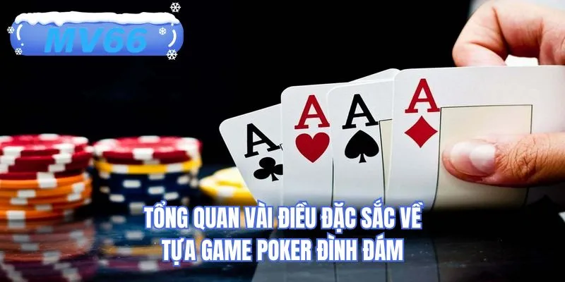 Tổng quan vài điều đặc sắc về tựa game poker đình đám