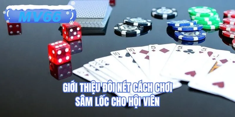 Giới thiệu đôi nét cách chơi sâm lốc cho hội viên