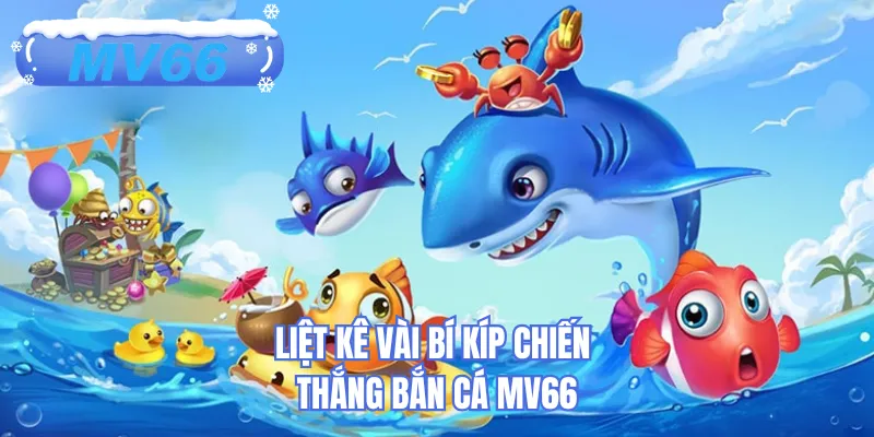 Liệt kê vài bí kíp chiến thắng bắn cá MV66
