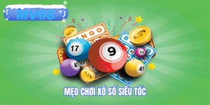 Mẹo Chơi Xổ Số Siêu Tốc