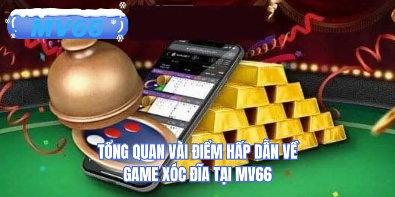 Tổng quan vài điểm hấp dẫn về game xóc đĩa tại MV66