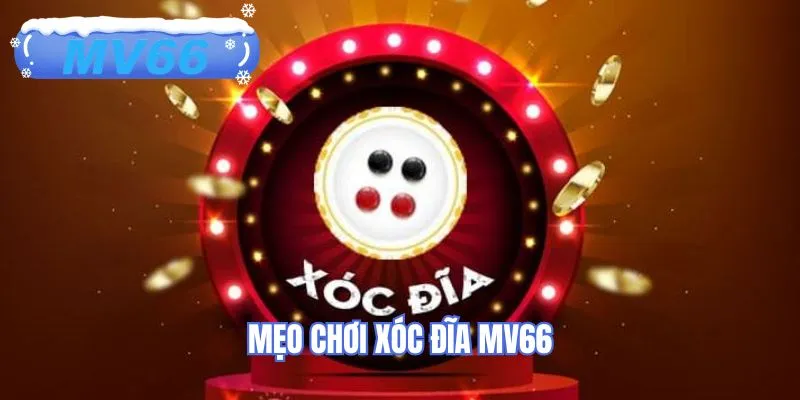 Mẹo chơi xóc đĩa MV66