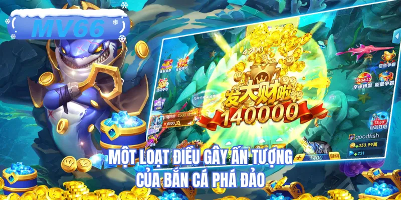 Một loạt điều gây ấn tượng của bắn cá phá đảo