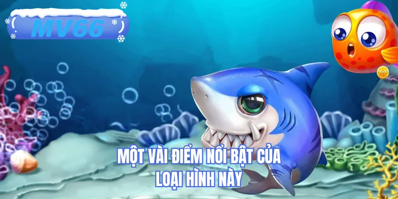 Một vài điểm nổi bật của loại hình này