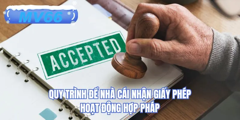 Quy trình để nhà cái nhận giấy phép hoạt động hợp pháp