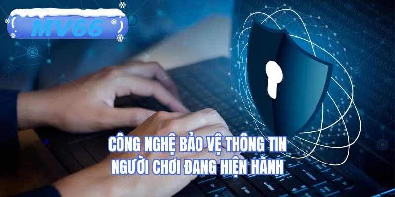 Công nghệ bảo vệ thông tin người chơi đang hiện hành
