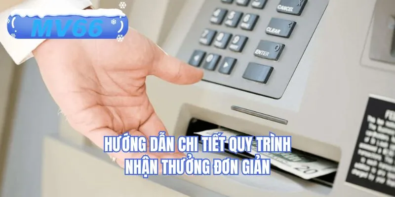 Hướng dẫn chi tiết quy trình nhận thưởng đơn giản